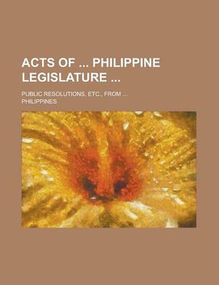 Book cover for Acts of Philippine Legislature; Public Resolutions, Etc., from ...