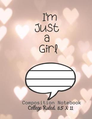 Book cover for I'm Just a Girl Composition Notebook - College Ruled, 8.5 x 11