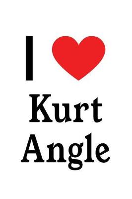 Book cover for I Love Kurt Angle