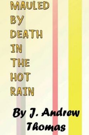 Cover of Mauled by Death in the Hot Rain