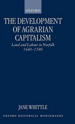 Book cover for Development of Agrarian Capitalism, The: Land and Labour in Norfolk, 1440-1580. Oxford Historical Monographs