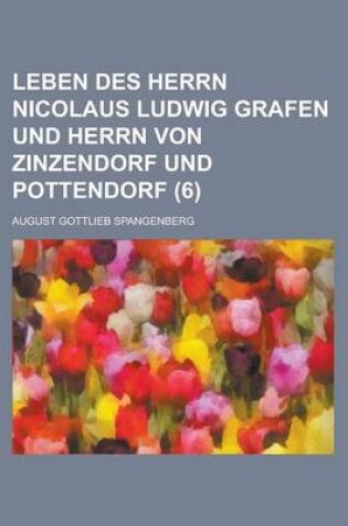 Cover of Leben Des Herrn Nicolaus Ludwig Grafen Und Herrn Von Zinzendorf Und Pottendorf (6)