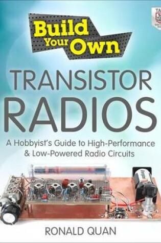 Cover of Build Your Own Transistor Radios: A Hobbyist's Guide to High-Performance and Low-Powered Radio Circuits