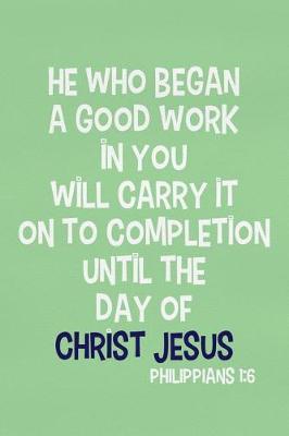 Book cover for He Who Began a Good Work in You Will Carry It on to Completion Until the Day of Christ Jesus - Philippians 1