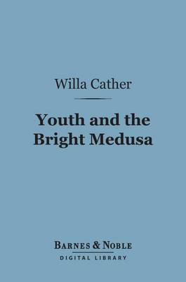 Book cover for Youth and the Bright Medusa (Barnes & Noble Digital Library)
