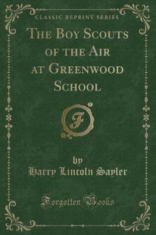 Cover of The Boy Scouts of the Air at Greenwood School (Classic Reprint)