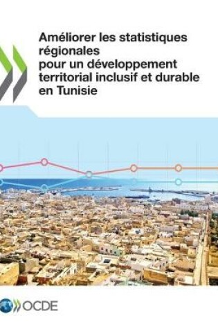 Cover of Ameliorer Les Statistiques Regionales Pour Un Developpement Territorial Inclusif Et Durable En Tunisie