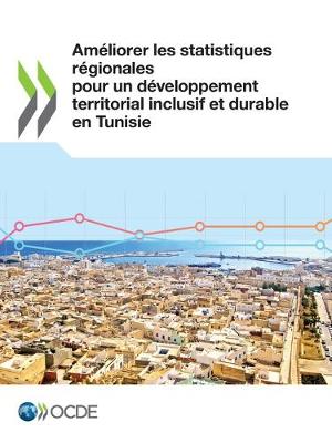 Book cover for Ameliorer Les Statistiques Regionales Pour Un Developpement Territorial Inclusif Et Durable En Tunisie