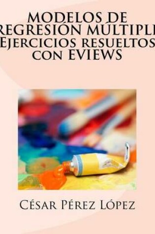 Cover of Modelos de Regresion Multiple Ejercicios Resueltos Con Eviews