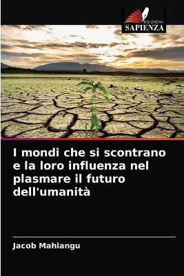 Book cover for I mondi che si scontrano e la loro influenza nel plasmare il futuro dell'umanità