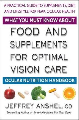 Cover of What You Must Know About Food and Supplements for Optimal Vision Care