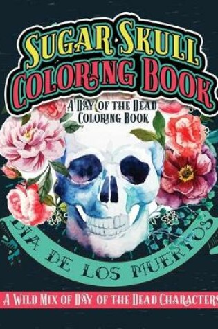 Cover of Sugar Skull Coloring Book A Day of the Dead Coloring Book