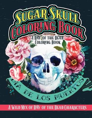 Cover of Sugar Skull Coloring Book A Day of the Dead Coloring Book