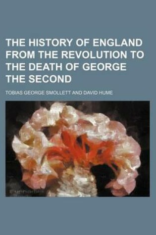 Cover of The History of England from the Revolution to the Death of George the Second Volume 1