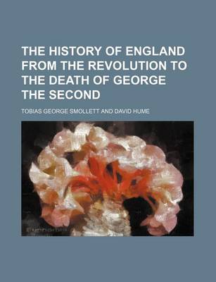 Book cover for The History of England from the Revolution to the Death of George the Second Volume 1