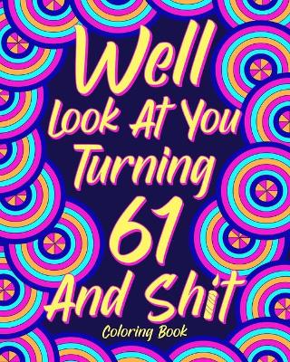Book cover for Well Look at You Turning 61 and Shit