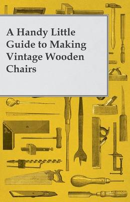 Book cover for A Handy Little Guide to Making Vintage Wooden Chairs