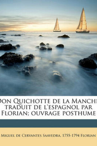 Cover of Don Quichotte de la Manche, Traduit de l'Espagnol Par Florian; Ouvrage Posthume Volume 2