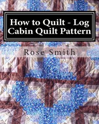 Book cover for How to Quilt - Log Cabin Quilt Pattern