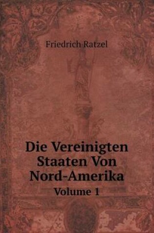 Cover of Die Vereinigten Staaten Von Nord-Amerika Volume 1