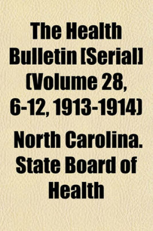 Cover of The Health Bulletin [Serial] (Volume 28, 6-12, 1913-1914)