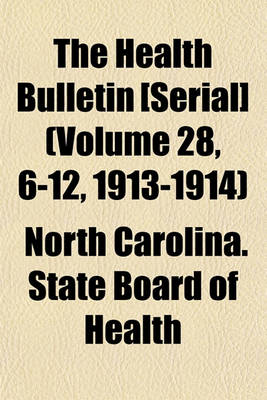 Book cover for The Health Bulletin [Serial] (Volume 28, 6-12, 1913-1914)