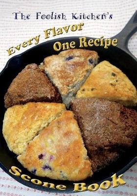 Book cover for Foolish Kitchen's Every Flavor One Recipe Scone Book