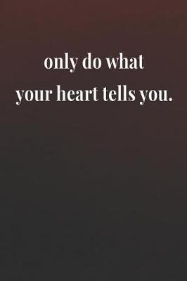 Book cover for Only Do What Your Heart Tells You