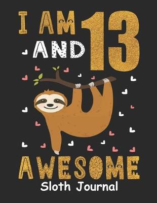 Book cover for I Am 13 And Awesome Sloth Journal