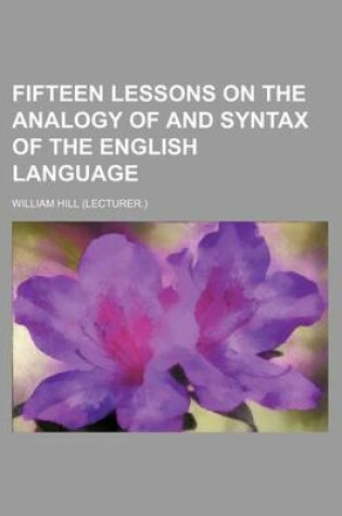 Cover of Fifteen Lessons on the Analogy of and Syntax of the English Language