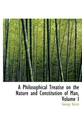 Book cover for A Philosophical Treatise on the Nature and Constitution of Man, Volume I