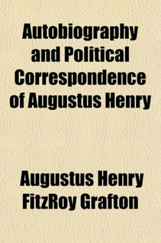 Cover of Autobiography and Political Correspondence of Augustus Henry