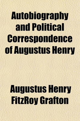 Book cover for Autobiography and Political Correspondence of Augustus Henry