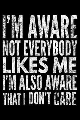 Book cover for I'm aware not everybody likes me I'm also aware that I don't care