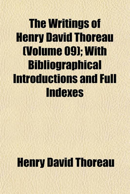 Book cover for The Writings of Henry David Thoreau (Volume 09); With Bibliographical Introductions and Full Indexes