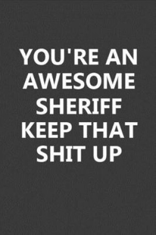 Cover of You're An Awesome Sheriff Keep That Shit Up