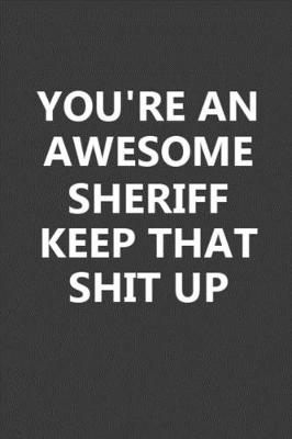 Book cover for You're An Awesome Sheriff Keep That Shit Up