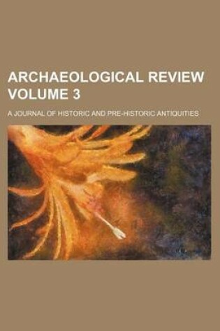 Cover of Archaeological Review Volume 3; A Journal of Historic and Pre-Historic Antiquities