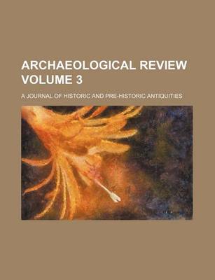 Book cover for Archaeological Review Volume 3; A Journal of Historic and Pre-Historic Antiquities