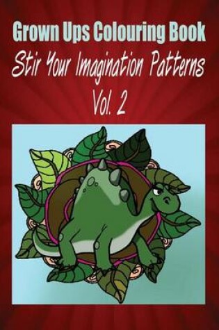 Cover of Grown Ups Colouring Book Stir Your Imaigination Patterns Vol. 2 Mandalas