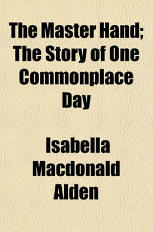 Cover of The Master Hand; The Story of One Commonplace Day