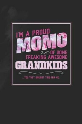 Cover of I'm A Proud Momo Of Some Freaking Awesome Grandkids ... Yes They Bought This For Me.