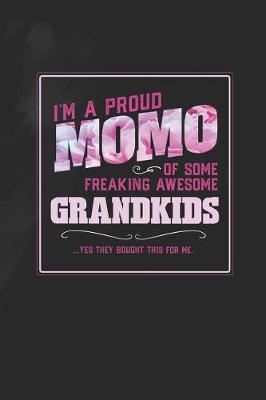 Book cover for I'm A Proud Momo Of Some Freaking Awesome Grandkids ... Yes They Bought This For Me.