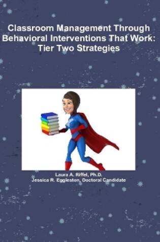 Cover of Classroom Management Through Behavioral Interventions That Work : Tier Two Strategies