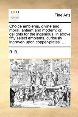 Cover of Choice Emblems, Divine and Moral, Antient and Modern