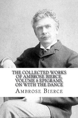 Book cover for The Collected Works of Ambrose Bierce, Volume 8 Epigrams, On With the Dance