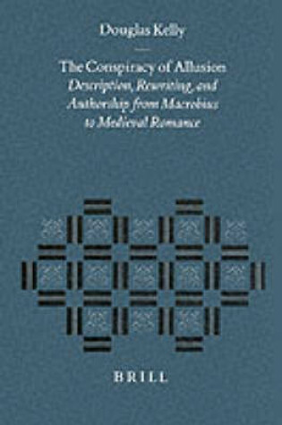 Cover of The Conspiracy of Allusion: Description, Rewriting, and Authorship from Macrobius to Medieval Romance