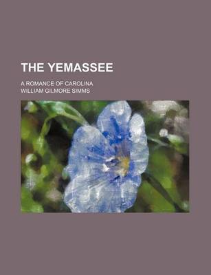 Book cover for The Yemassee (Volume 10); A Romance of Carolina