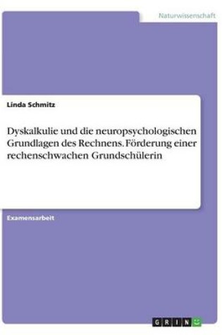 Cover of Dyskalkulie und die neuropsychologischen Grundlagen des Rechnens. Foerderung einer rechenschwachen Grundschulerin