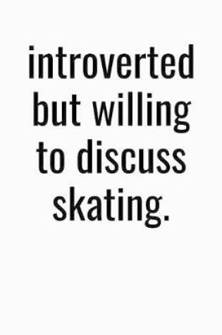 Cover of Introverted But Willing To Discuss Skating